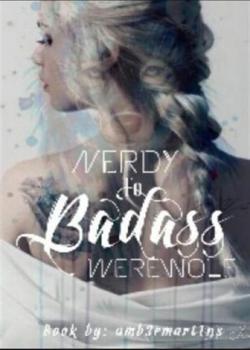 Read Nerdy to Badass Werewolf Novel by Amb3rmart1ns PDF Online Step-by-Step