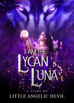 Read I Am The Lycan’s Luna Novel by Little Angelic Devil PDF Online Step-by-Step