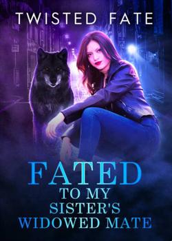 Read Fated To My Sister’s Widowed Mate  Novel by TwistedFate PDF Online Step-by-Step