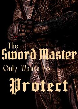 Read The Sword Master Only Wants to Protect Novel by Bittermelon PDF Online Step-by-Step