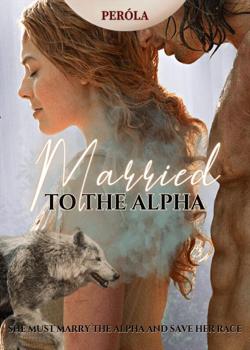 Read Married to the Alpha Novel by PÃ©rola PDF Online Step-by-Step