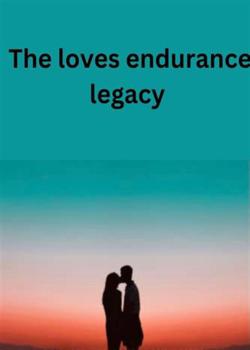 Read A Love’s Enduring Legacy Novel by Abdolmaskah  PDF Online Step-by-Step