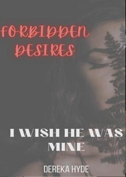 Read I wish he was mine (Forbidden Desires) Novel by Reka PDF Online Step-by-Step