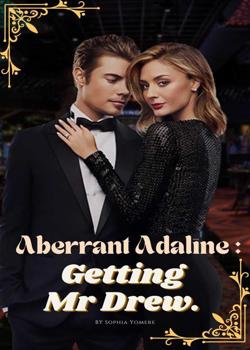 Read Aberrant Adaline : Getting Mr Drew. Novel by Sophia Yomere PDF Online Step-by-Step