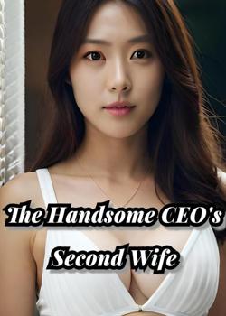 Read The Handsome CEO’s Second Wife Novel by Fireflyy PDF Online Step-by-Step