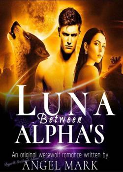 Read LUNA BETWEEN ALPHAS Novel by Angel Mark PDF Online Step-by-Step