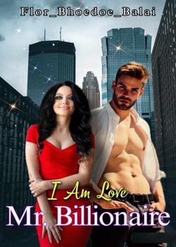 Read I Am Love, Mr. Billionaire! Novel by Flor_Bhoedoe_Balai PDF Online Step-by-Step