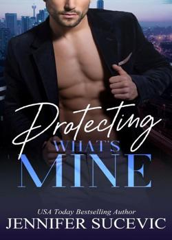 Read Protecting What’s Mine Novel by Jennifer  Sucevic PDF Online Step-by-Step