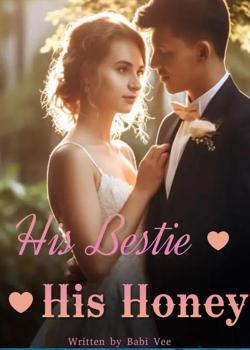 Read His Bestie, His Honey Novel by Babi Vee PDF Online Step-by-Step