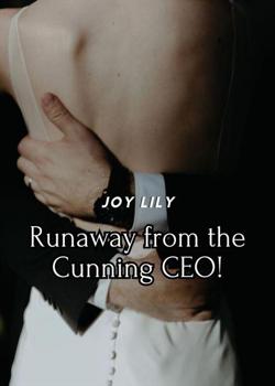 Read Runaway from the Cunning CEO! Novel by Joy Lily PDF Online Step-by-Step