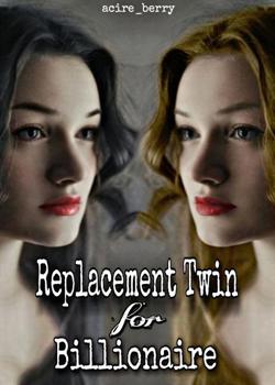 Read Replacement Twin For Billionaire Novel by acire_berry PDF Online Step-by-Step