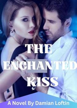 Read THE ENCHANTED KISS Novel by Damian Loftin PDF Online Step-by-Step