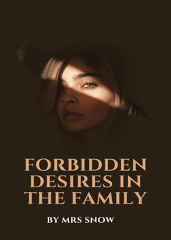 Read FORBIDDEN DESIRES IN THE FAMILY Novel by MRS SNOW PDF Online Step-by-Step