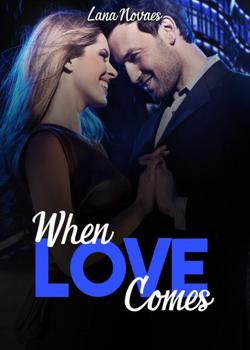 Read When Love Comes Novel by Lana Novaes PDF Online Step-by-Step