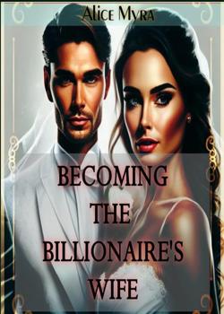 Read Becoming the Billionaire’s Wife Novel by Alice Myra 8 PDF Online Step-by-Step