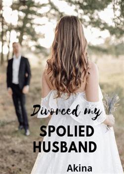 Read Divorced my spoiled husband  Novel by akinachen62 PDF Online Step-by-Step