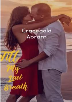 Read Till my last breath Novel by gracegold Abram PDF Online Step-by-Step