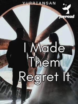 Read I Made Them Regret It Novel PDF Free Online Step-by-Step