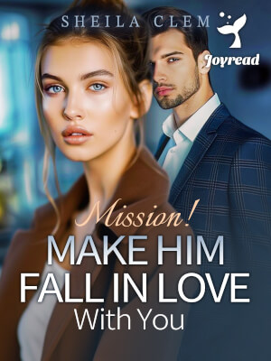 Read Mission! Make Him Fall In Love With You Novel PDF Free Online Step-by-Step