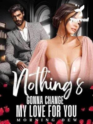 Read Nothing’s Gonna Change My Love For You Novel PDF Free Online Step-by-Step