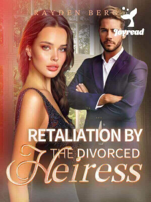 Read Retaliation By The Divorced Heiress Novel PDF Free Online Step-by-Step