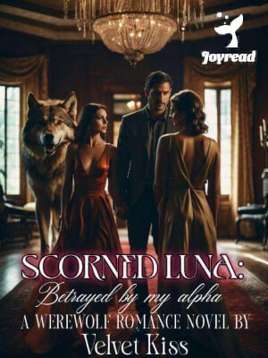 Read Scorned Luna, Betrayed By My Alpha Novel PDF Free Online Step-by-Step