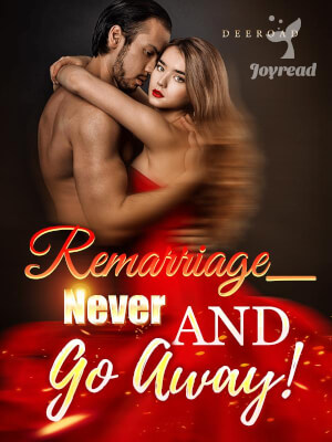 Read Remarriage_ Never and Go Away! Novel PDF Free Online Step-by-Step