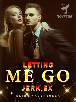 Read Letting Me Go, Jerk Ex Novel PDF Free Online Step-by-Step