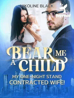 Read Bear Me A Child, My One-night Contracted Wife! Novel PDF Free Online Step-by-Step