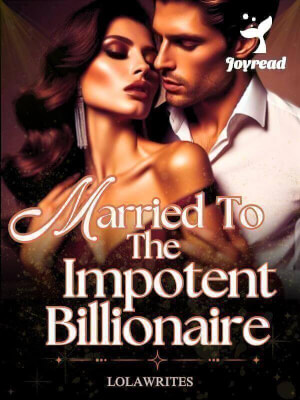 Read Married To The Impotent Billionaire Novel PDF Free Online Step-by-Step