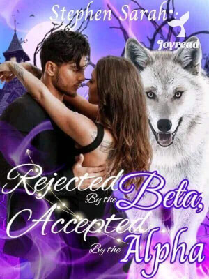 Read Rejected By The Beta, Accepted By The Alpha Novel PDF Free Online Step-by-Step