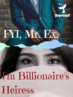 Read FYI, Mr. Ex, I’m Billionaire’s Heiress Novel PDF Free Online Step-by-Step