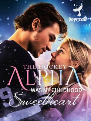 Read The Hockey Alpha Was My Childhood Sweetheart Novel PDF Free Online Step-by-Step