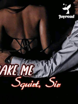 Read Make Me Squirt, Sir. Novel PDF Free Online Step-by-Step