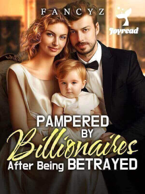 Read Pampered By Billionaires After Being Betrayed Novel PDF Free Online Step-by-Step