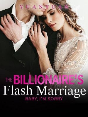 Read The Billionaire’s Flash Marriage: Baby, I’m Sorry Novel PDF Free Online Step-by-Step