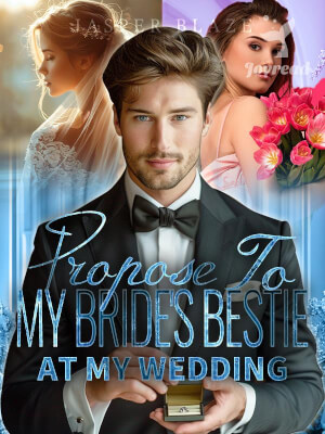 Read Propose to My Bride’s Bestie at My Wedding Novel PDF Free Online Step-by-Step