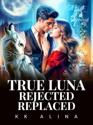 Read True Luna: Rejected, Replaced Novel PDF Free Online Step-by-Step