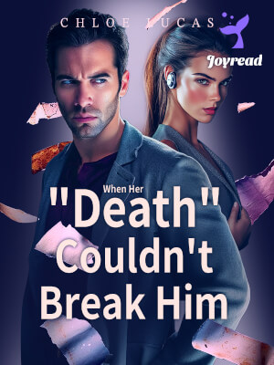 Read When Her “Death” Couldn’t Break Him Novel PDF Free Online Step-by-Step