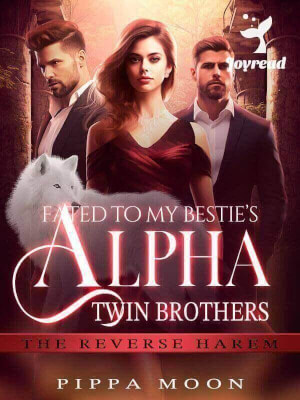 Read Fated To My Bestie’s Alpha Twin Brothers (The Reverse Harem) Novel PDF Free Online Step-by-Step