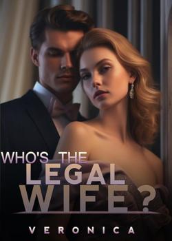 Read Who’s the Legal Wife? Novel by Veronica_ PDF Online Step-by-Step