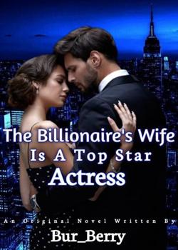 Read The Billionaire’s Wife Is A Top Star Actress Novel by Last Child PDF Online Step-by-Step