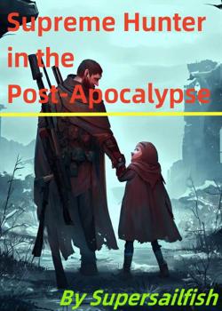 Read Supreme Hunter in the Post-Apocalypse Novel by Supersailfish PDF Online Step-by-Step