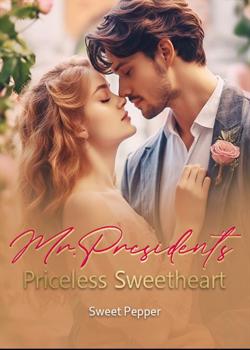 Read Mr. President’s Priceless Sweetheart  Novel by Sweet Pepper PDF Online Step-by-Step