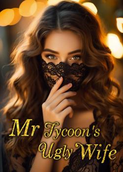 Read Mr Tycoon’s Ugly Wife Novel by STARMOON PDF Online Step-by-Step