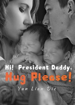 Read Hi! President Daddy, Hug Please! Novel by Yun Lian Die PDF Online Step-by-Step