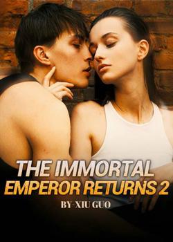 Read The Immortal Emperor Returns 2 Novel by Xiu Guo PDF Online Step-by-Step