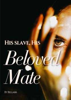 Read His Slave, His Beloved Mate Novel by Bella66 PDF Online Step-by-Step