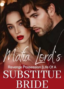 Read The Mafia Lord’s Revenge Possession [Life Of A Substitute Bride]  Novel by Josephine Ivy PDF Online Step-by-Step