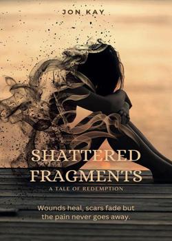 Read Shattered Fragments: A Tale of Redemption Novel by Jon kay PDF Online Step-by-Step